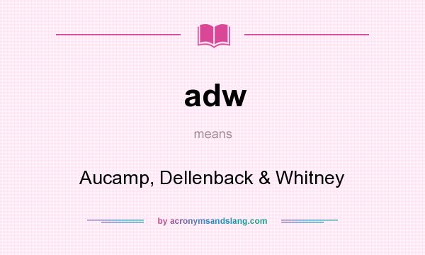What does adw mean? It stands for Aucamp, Dellenback & Whitney