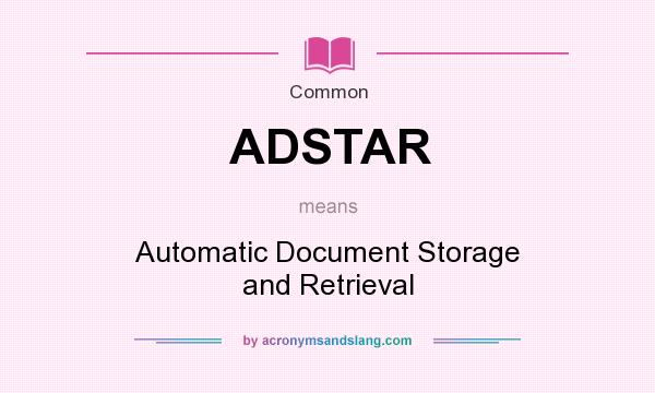 What does ADSTAR mean? It stands for Automatic Document Storage and Retrieval