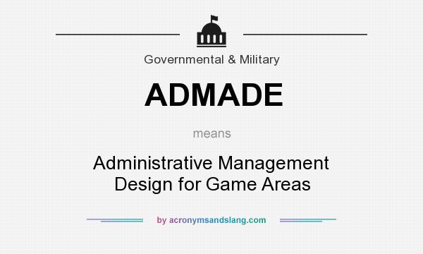 What does ADMADE mean? It stands for Administrative Management Design for Game Areas