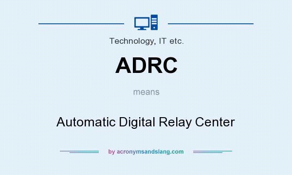 What does ADRC mean? It stands for Automatic Digital Relay Center