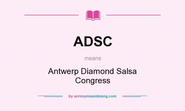 What does ADSC mean? It stands for Antwerp Diamond Salsa Congress