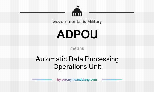 What does ADPOU mean? It stands for Automatic Data Processing Operations Unit