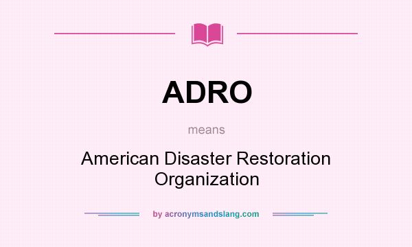 What does ADRO mean? It stands for American Disaster Restoration Organization