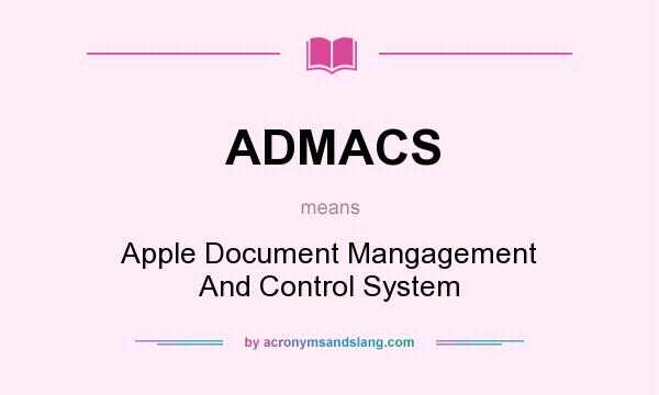 What does ADMACS mean? It stands for Apple Document Mangagement And Control System