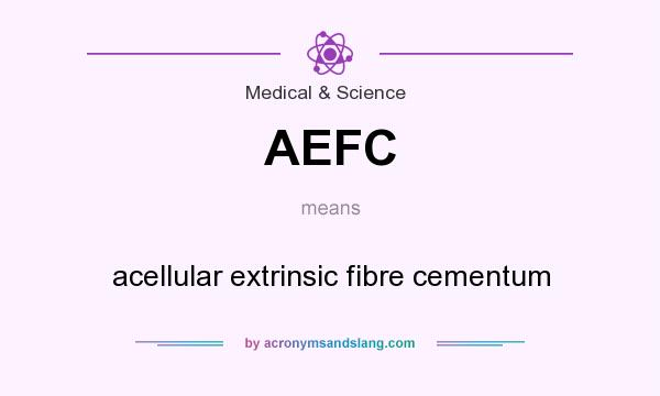 What does AEFC mean? It stands for acellular extrinsic fibre cementum