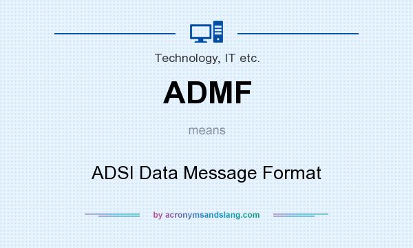 What does ADMF mean? It stands for ADSI Data Message Format