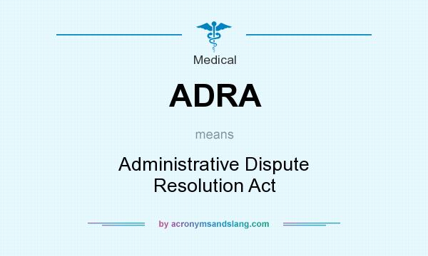 What does ADRA mean? It stands for Administrative Dispute Resolution Act
