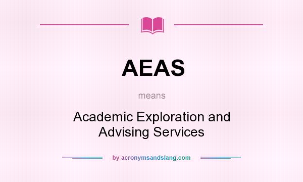 What does AEAS mean? It stands for Academic Exploration and Advising Services