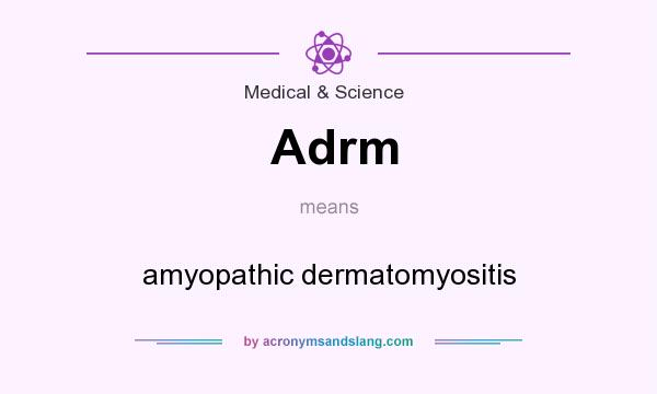 What does Adrm mean? It stands for amyopathic dermatomyositis