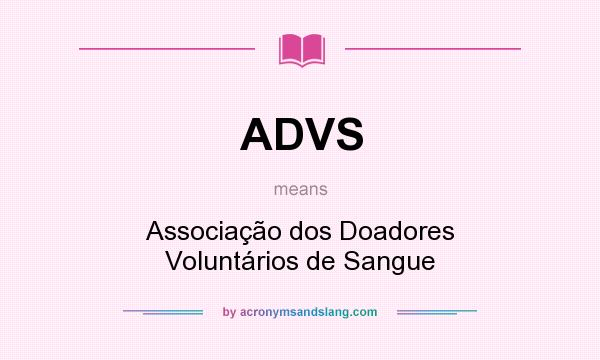 What does ADVS mean? It stands for Associação dos Doadores Voluntários de Sangue