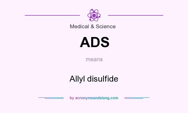 What does ADS mean? It stands for Allyl disulfide