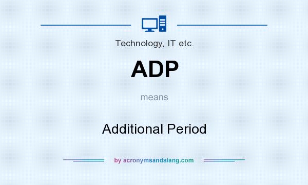 What does ADP mean? It stands for Additional Period