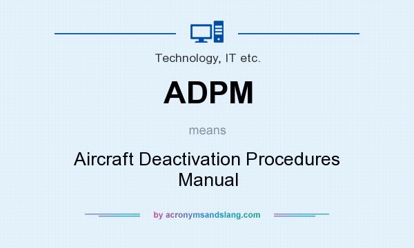 What does ADPM mean? It stands for Aircraft Deactivation Procedures Manual