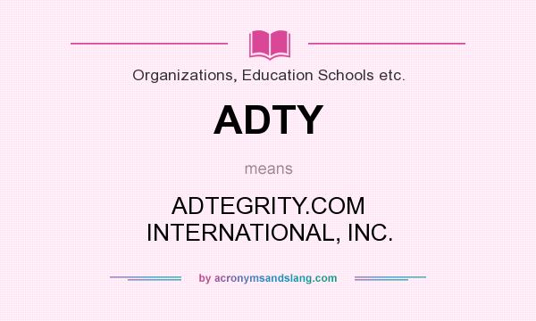 What does ADTY mean? It stands for ADTEGRITY.COM INTERNATIONAL, INC.