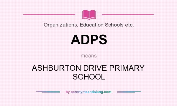 What does ADPS mean? It stands for ASHBURTON DRIVE PRIMARY SCHOOL