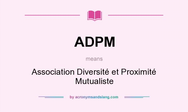 What does ADPM mean? It stands for Association Diversité et Proximité Mutualiste