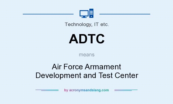 What does ADTC mean? It stands for Air Force Armament Development and Test Center