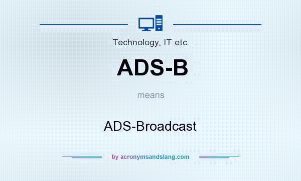 What does ADS-B mean? It stands for ADS-Broadcast