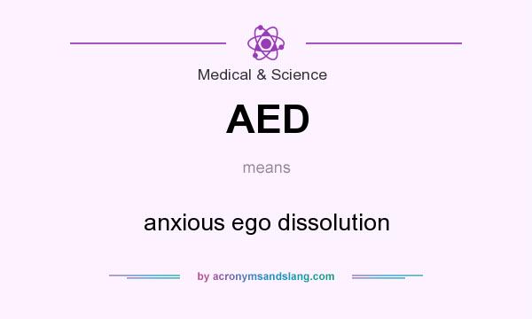 What does AED mean? It stands for anxious ego dissolution