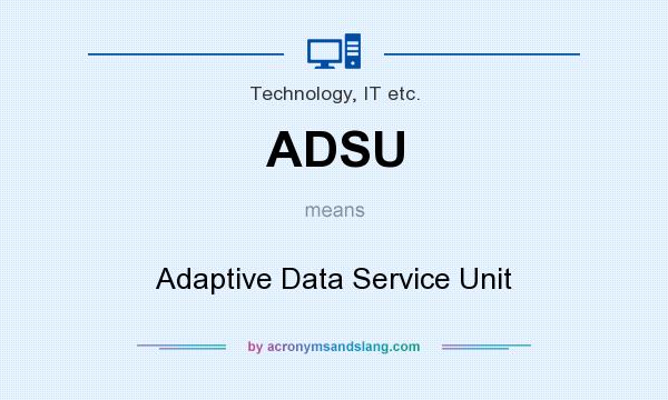 What does ADSU mean? It stands for Adaptive Data Service Unit