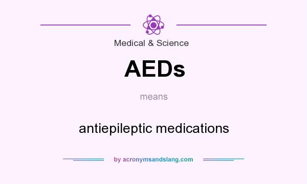 What does AEDs mean? It stands for antiepileptic medications
