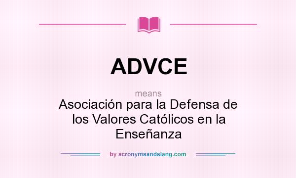 What does ADVCE mean? It stands for Asociación para la Defensa de los Valores Católicos en la Enseñanza
