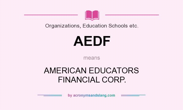 What does AEDF mean? It stands for AMERICAN EDUCATORS FINANCIAL CORP.