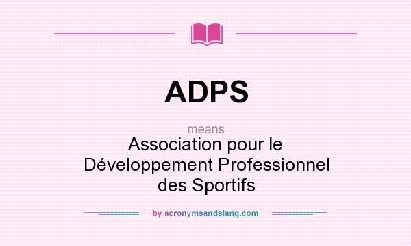 What does ADPS mean? It stands for Association pour le Développement Professionnel des Sportifs