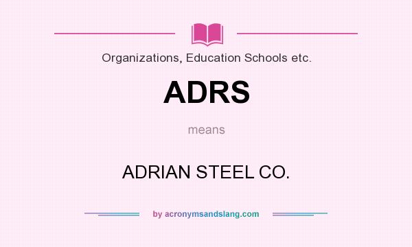 What does ADRS mean? It stands for ADRIAN STEEL CO.