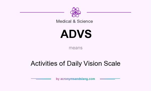 What does ADVS mean? It stands for Activities of Daily Vision Scale