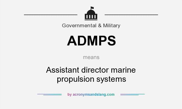 What does ADMPS mean? It stands for Assistant director marine propulsion systems
