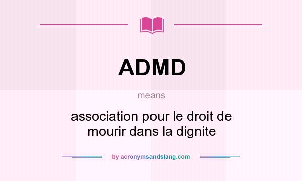 What does ADMD mean? It stands for association pour le droit de mourir dans la dignite