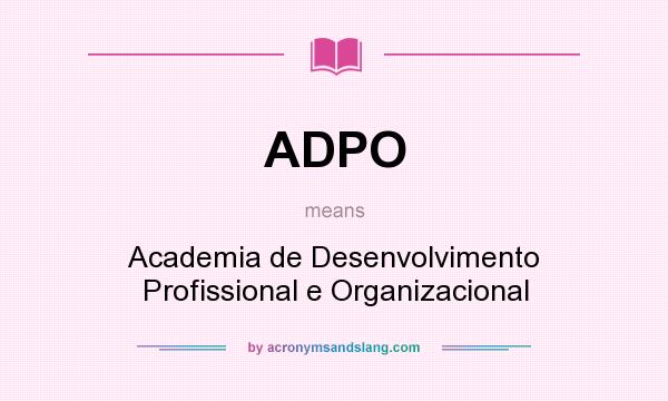 What does ADPO mean? It stands for Academia de Desenvolvimento Profissional e Organizacional