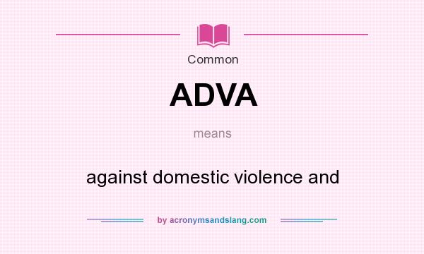 What does ADVA mean? It stands for against domestic violence and