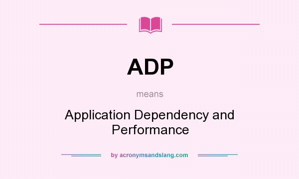 What does ADP mean? It stands for Application Dependency and Performance