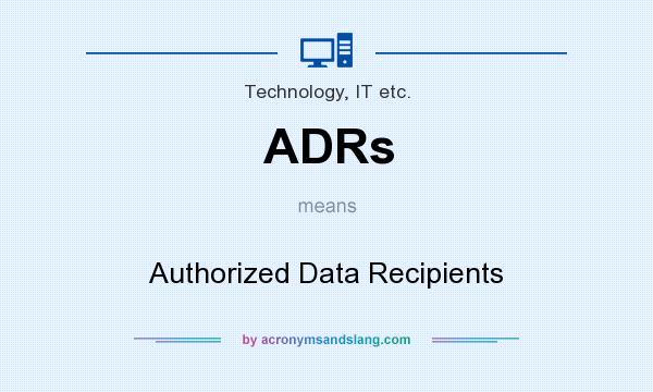 What does ADRs mean? It stands for Authorized Data Recipients