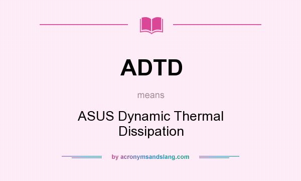 What does ADTD mean? It stands for ASUS Dynamic Thermal Dissipation
