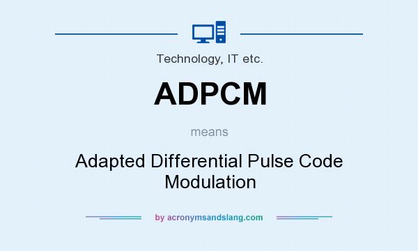 What does ADPCM mean? It stands for Adapted Differential Pulse Code Modulation