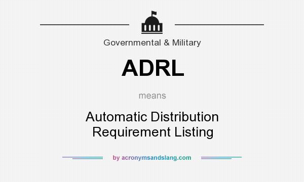 What does ADRL mean? It stands for Automatic Distribution Requirement Listing