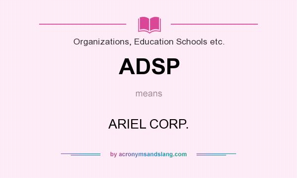 What does ADSP mean? It stands for ARIEL CORP.