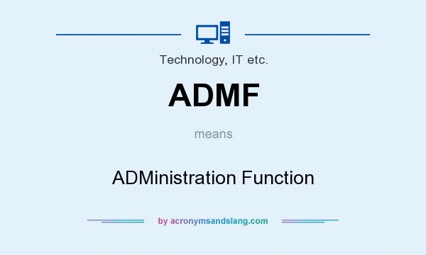 What does ADMF mean? It stands for ADMinistration Function