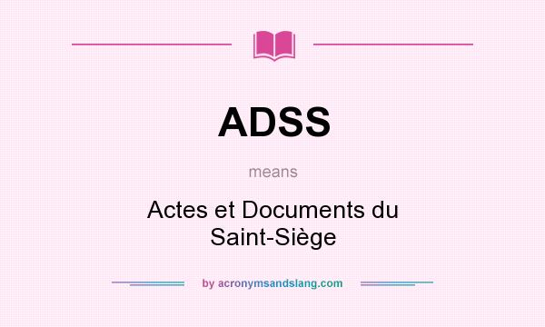 What does ADSS mean? It stands for Actes et Documents du Saint-Siège