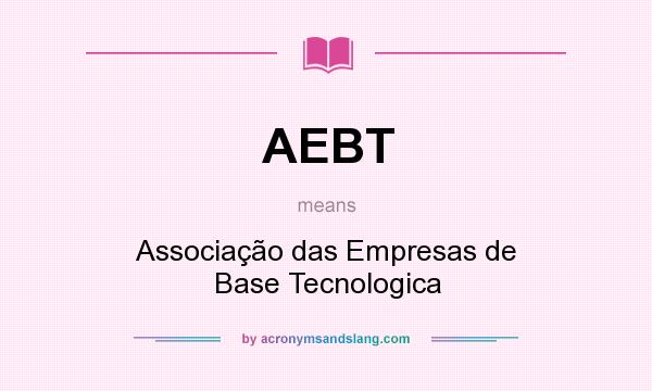What does AEBT mean? It stands for Associação das Empresas de Base Tecnologica