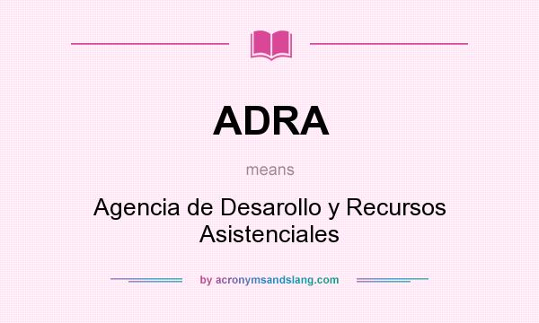 What does ADRA mean? It stands for Agencia de Desarollo y Recursos Asistenciales