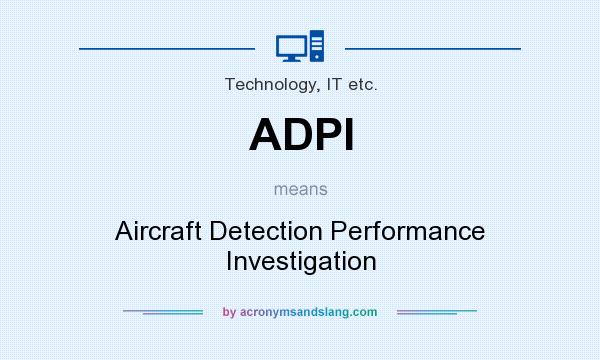 What does ADPI mean? It stands for Aircraft Detection Performance Investigation