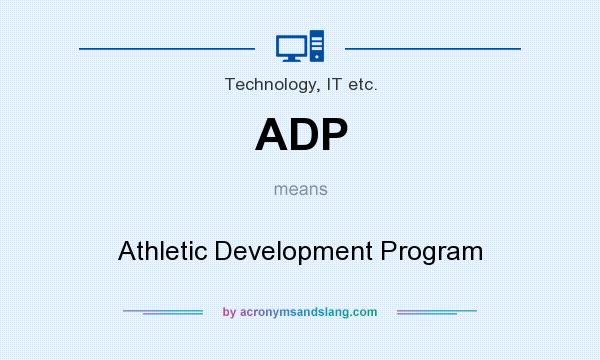 What does ADP mean? It stands for Athletic Development Program