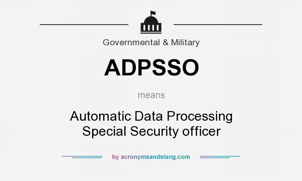 What does ADPSSO mean? It stands for Automatic Data Processing Special Security officer