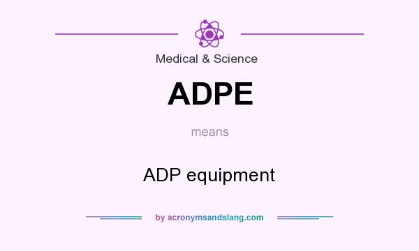 What does ADPE mean? It stands for ADP equipment
