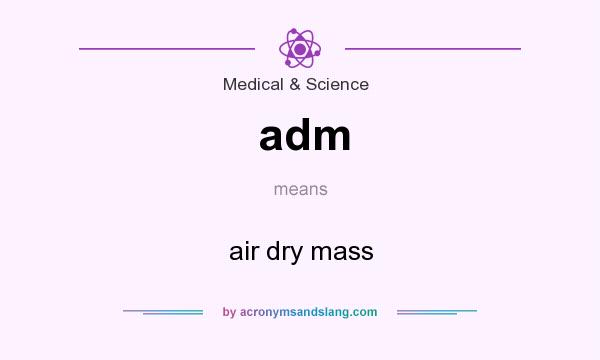 What does adm mean? It stands for air dry mass