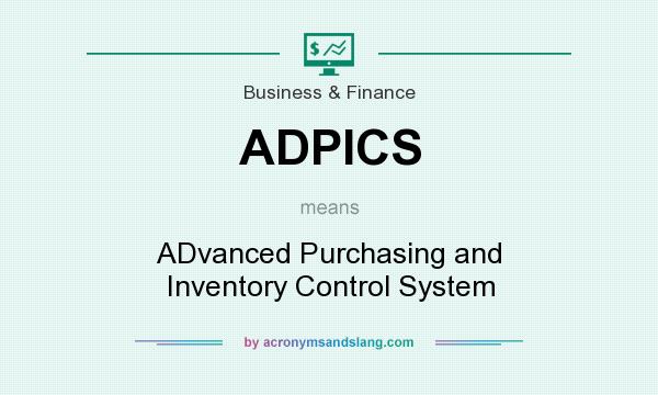 What does ADPICS mean? It stands for ADvanced Purchasing and Inventory Control System